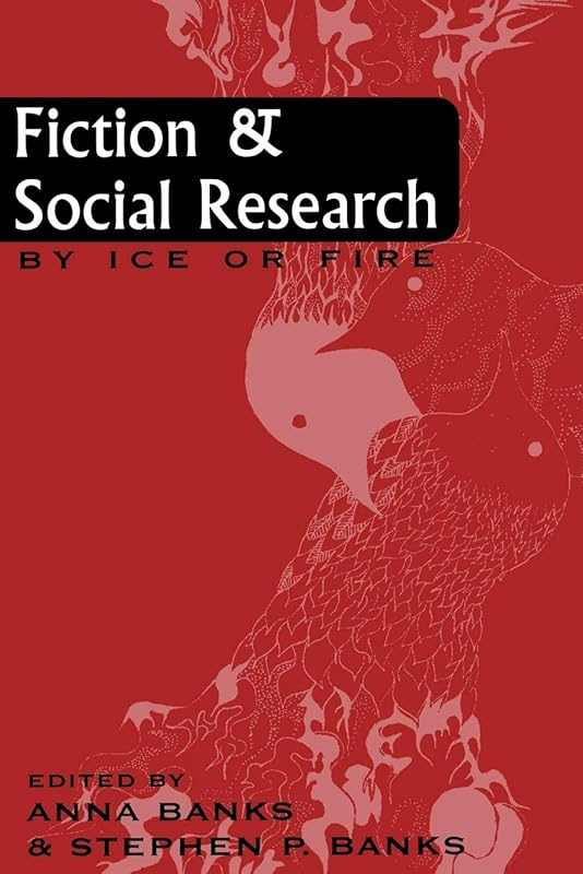 Fiction and Social Research: By Ice or Fire (Ethnographic Alternatives) by Anna Banks