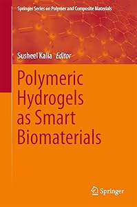 Polymeric Hydrogels as Smart Biomaterials (Springer Series on Polymer and Composite Materials) by Susheel Kalia