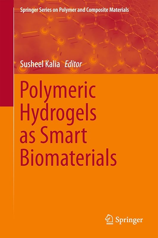 Polymeric Hydrogels as Smart Biomaterials (Springer Series on Polymer and Composite Materials) by Susheel Kalia