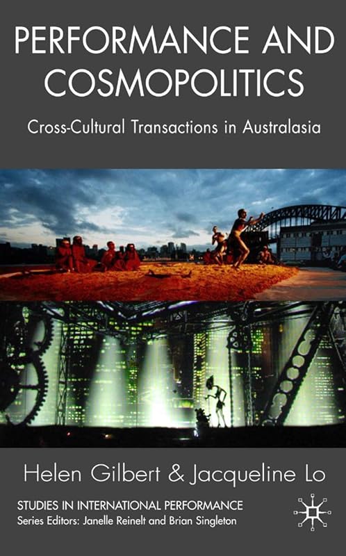 Performance and Cosmopolitics: Cross-Cultural Transactions in Australasia (Studies in International Performance) by Helen Gilbert
