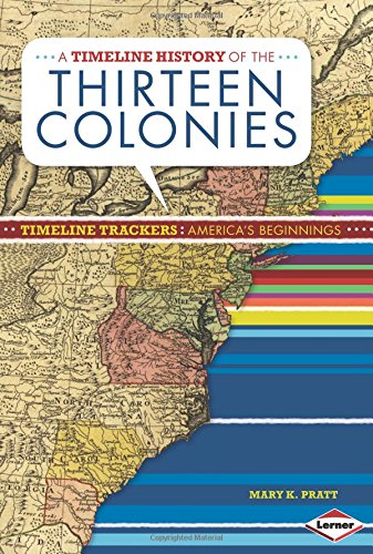 A Timeline History of the Thirteen Colonies by Mary K. Pratt