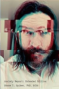 Anxiety Report: Extended Edition by Shane Spiker