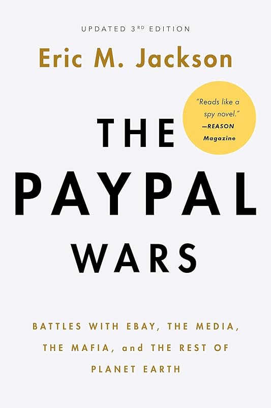 The PayPal Wars: Battles with Ebay, the Media, the Mafia, and the Rest of Planet Earth by Eric M. Jackson