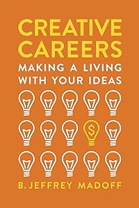 Creative Careers: Making a Living with Your Ideas by B. Jeffrey Madoff