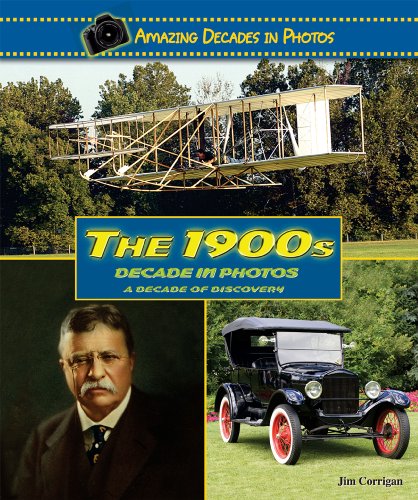 The 1900s Decade in Photos: A Decade of Discovery by Jim Corrigan