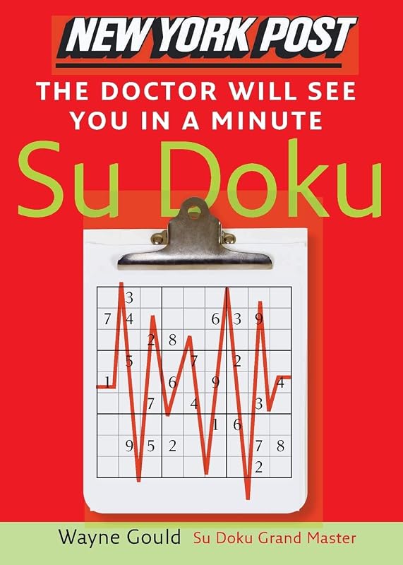 New York Post The Doctor Will See You in a Minute Sudoku: The Official Utterly Addictive Number-Placing Puzzle by Wayne Gould