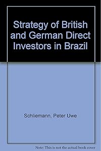 Strategy of British and German Direct Investors in Brazil by Peter U. Schliemann