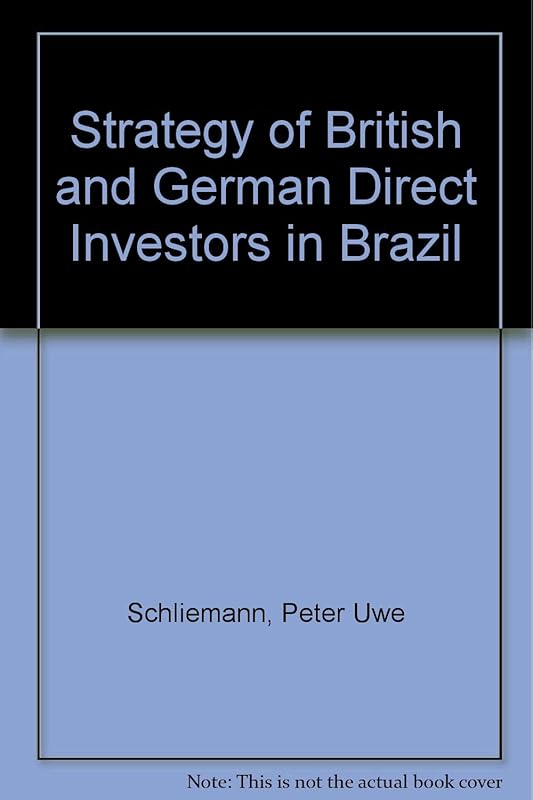 Strategy of British and German Direct Investors in Brazil by Peter U. Schliemann