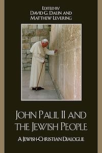 John Paul II and the Jewish People: A Christian-Jewish Dialogue by David G. Dalin