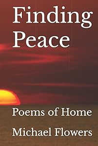 Finding Peace: Poems of Home by Dr. Michael Flowers