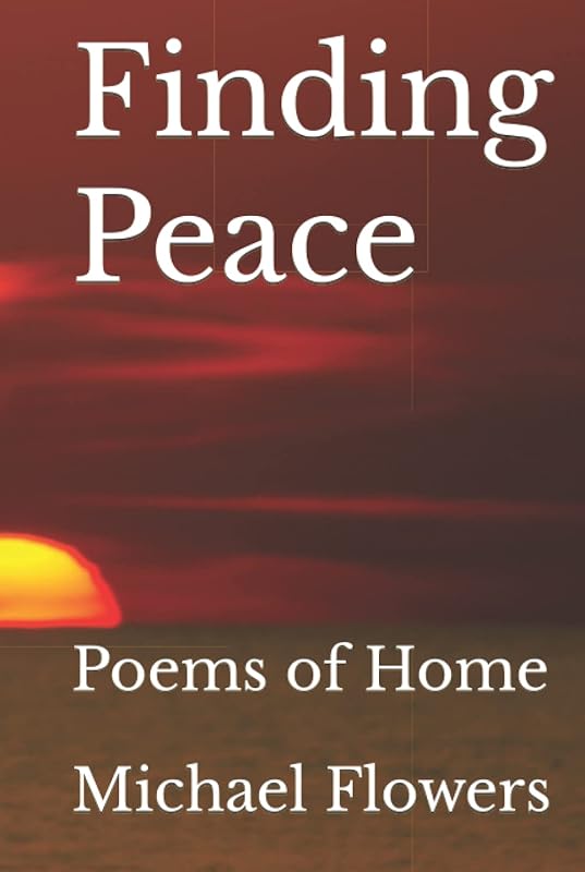 Finding Peace: Poems of Home by Dr. Michael Flowers