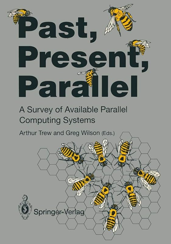 Past, Present, Parallel: A Survey of Available Parallel Computer Systems by Arthur Trew