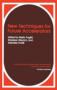 New Techniques for Future Accelerators (Ettore Majorana International Science Series, 29) by Mario Puglisi