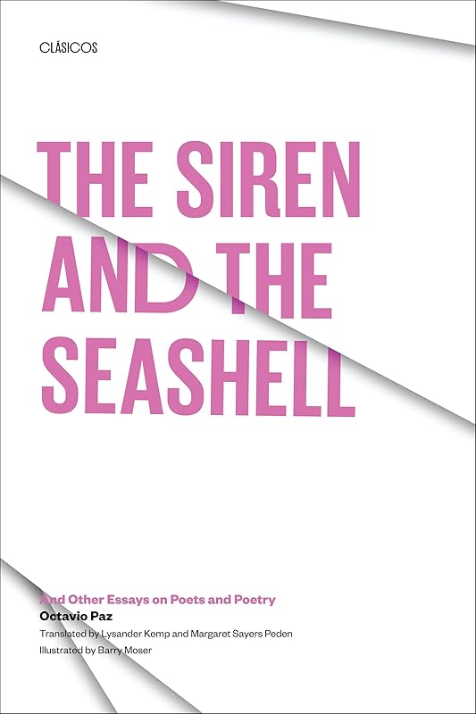 The Siren and the Seashell: And Other Essays on Poets and Poetry (Texas Pan American Series) by Octavio Paz