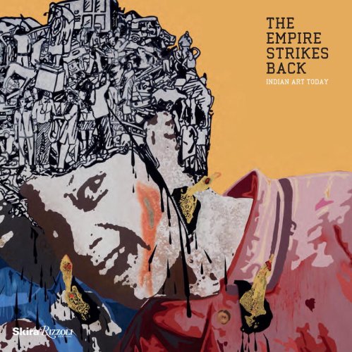 The Empire Strikes Back: Indian Art Today by Zehra Jumabhoy