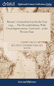 Browne's General law List for the Year 1792, ... The Eleventh Edition, With Great Improvements. Corrected .. to the Present Time