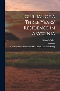 Journal of a Three Years' Residence in Abyssinia: In Furtherance of the Objects of the Church Missionary Society by Samuel Gobat