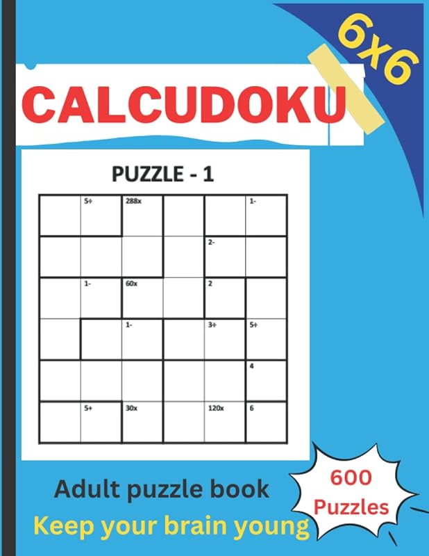 Calcudoku books puzzle for adults: Big Books of logic 600 puzzles 6x6: Keep your brain young - large print 8.5"x11" by SN Teacher