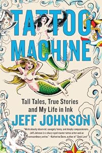 Tattoo Machine: Tall Tales, True Stories, and My Life in Ink