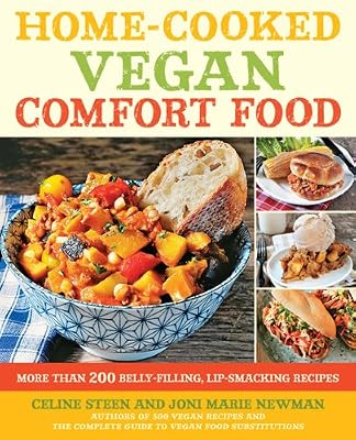Home-Cooked Vegan Comfort Food: More Than 200 Belly-Filling, Lip-Smacking Recipes
