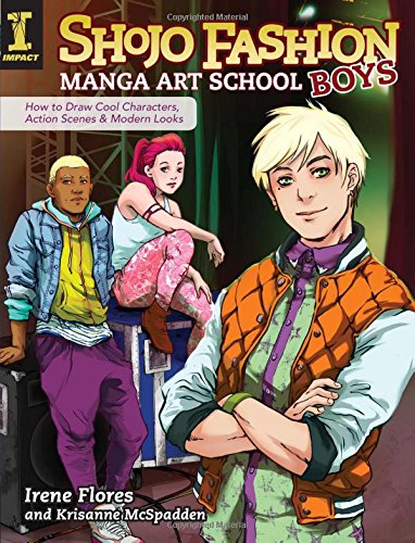 Shojo Fashion Manga Art School, Boys: How to Draw Cool Characters, Action Scenes and Modern Looks by Irene Flores
