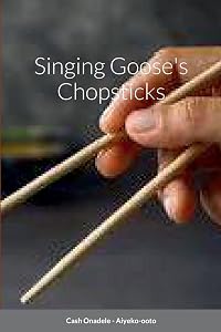 Singing Goose's Chopsticks by Cash Onadele
