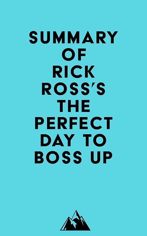 Summary of Rick Ross's The Perfect Day to Boss Up by Everest Media