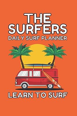 The Surfers Daily Surf Planner - Learn To Surf: The Surfers Daily Surf Planner is Designed For You To Set Surfing Goals For Yourself So You Can Surf Better
