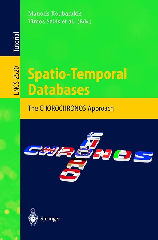 Spatio-Temporal Databases: The CHOROCHRONOS Approach (Lecture Notes in Computer Science, 2520) by Manolis Koubarakis