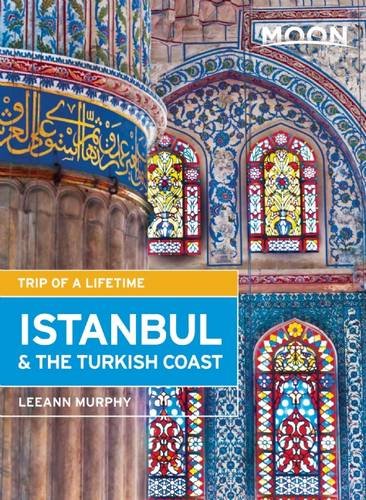 Moon Istanbul &amp; the Turkish Coast: Including Cappadocia by Leeann Murphy