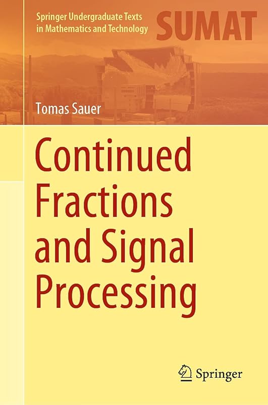 Continued Fractions and Signal Processing (Springer Undergraduate Texts in Mathematics and Technology) by Tomas Sauer