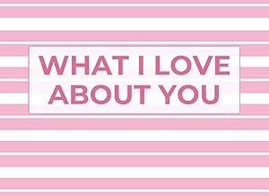 What I Love About You: Blank Book With Prompts To Fill In (Over 50 Prompts) - The Reasons I Wrote A Book About You - Funny Valentine's Day Gift For Her, Him by Kathie B. H. Publishing