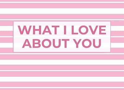 What I Love About You: Blank Book With Prompts To Fill In (Over 50 Prompts) - The Reasons I Wrote A Book About You - Funny Valentine's Day Gift For Her, Him