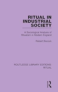 Ritual in Industrial Society (Routledge Library Editions: Ritual) by Robert Bocock