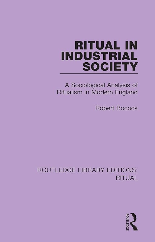 Ritual in Industrial Society (Routledge Library Editions: Ritual) by Robert Bocock
