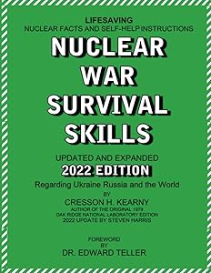 Nuclear War Survival Skills Updated and Expanded 2022 Edition Regarding Ukraine Russia and the World: The Best Book on Any Nuclear Incident Ever ... New Methods and Tools As New Threat Emerge by Cresson H Kearny