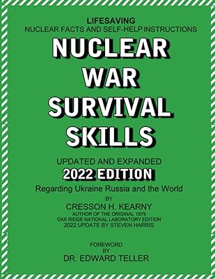 Nuclear War Survival Skills Updated and Expanded 2022 Edition Regarding Ukraine Russia and the World: The Best Book on Any Nuclear Incident Ever ... New Methods and Tools As New Threat Emerge