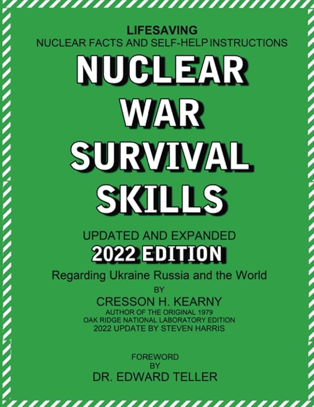 Nuclear War Survival Skills Updated and Expanded 2022 Edition Regarding Ukraine Russia and the World: The Best Book on Any Nuclear Incident Ever ... New Methods and Tools As New Threat Emerge by Cresson H Kearny