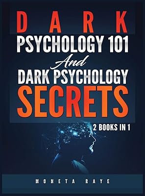 Dark Psychology 101 AND Dark Psychology Secrets: 2 Books IN 1!