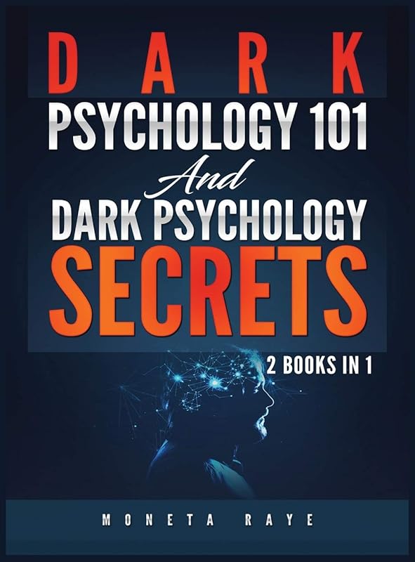 Dark Psychology 101 AND Dark Psychology Secrets: 2 Books IN 1! by Moneta Raye