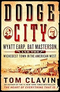 Dodge City: Wyatt Earp, Bat Masterson, and the Wickedest Town in the American West