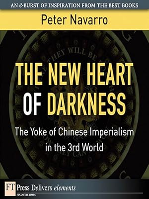 The New Heart of Darkness: The Yoke of Chinese Imperialism in the 3rd World (FT Press Delivers Elements)