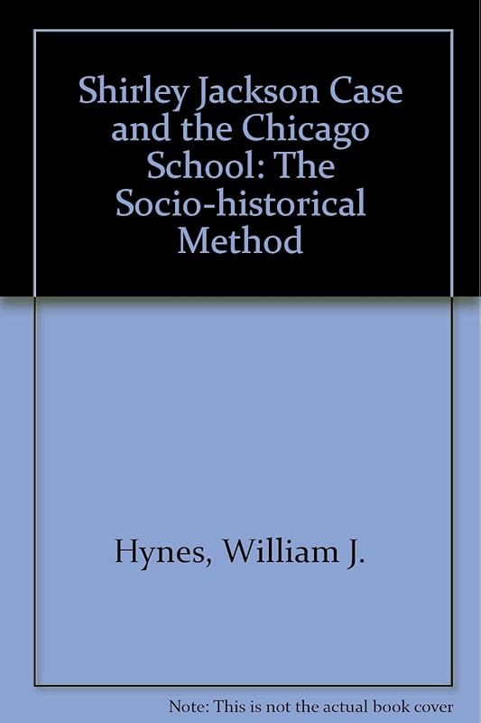 Shirley Jackson Case and the Chicago School: The Socio-Historical Method by William Hynes