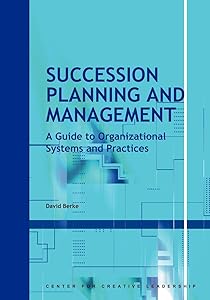 Succession Planning and Management: A Guide to Organizational Systems and Practices (CCL) by David Berke