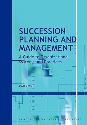 Succession Planning and Management: A Guide to Organizational Systems and Practices (CCL)