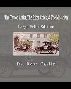 The Tattoo Artist, The Biker Chick, & The Musician: Large Print Edition by Dr. Rose Carlin