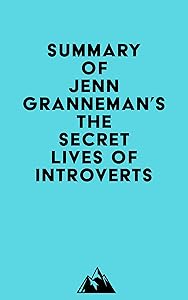 Summary of Jenn Granneman's The Secret Lives of Introverts