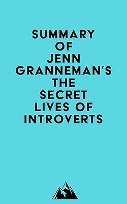 Summary of Jenn Granneman's The Secret Lives of Introverts