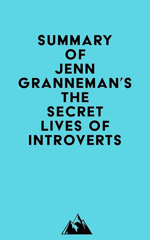 Summary of Jenn Granneman's The Secret Lives of Introverts by Everest Media