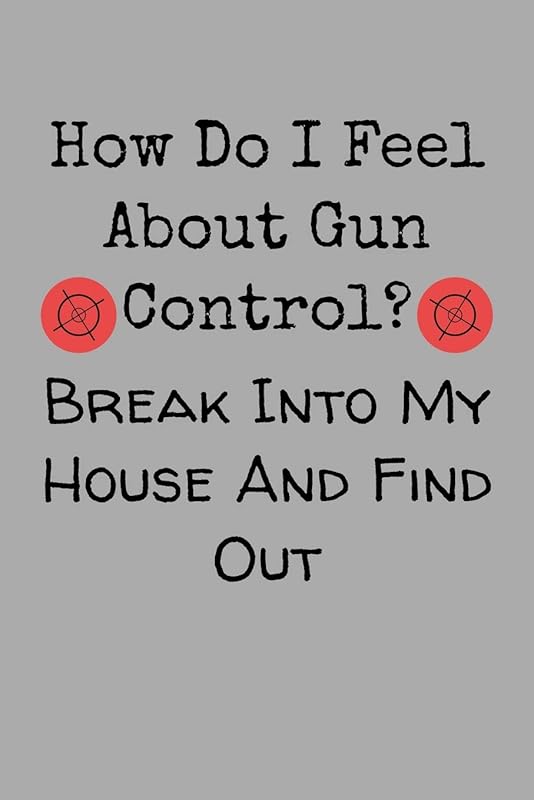 How Do I Feel About Gun Control? Break Into My House And Find Out: Target Range Shooting Log by Gun Range Log Publishing